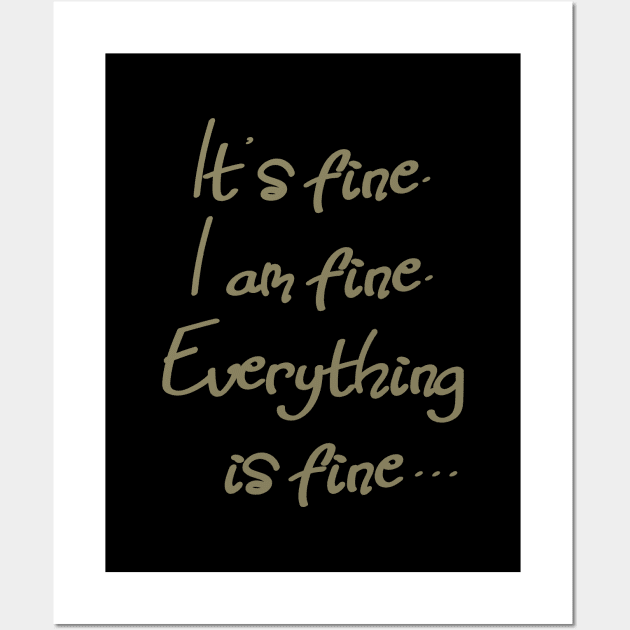 It's fine. I am fine. Everything is fine. Wall Art by SandraKC